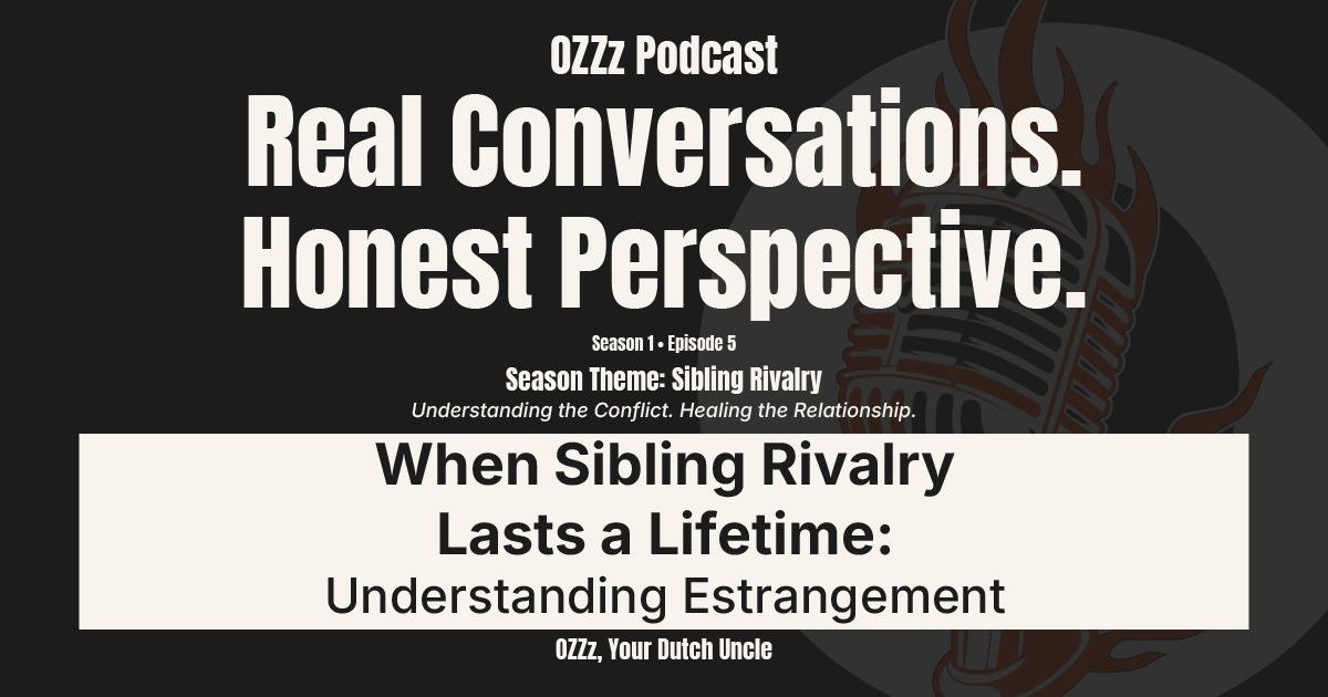When Sibling Rivalry Lasts a Lifetime: Understanding Estrangement – OZZz Podcast Episode 5 featured image.