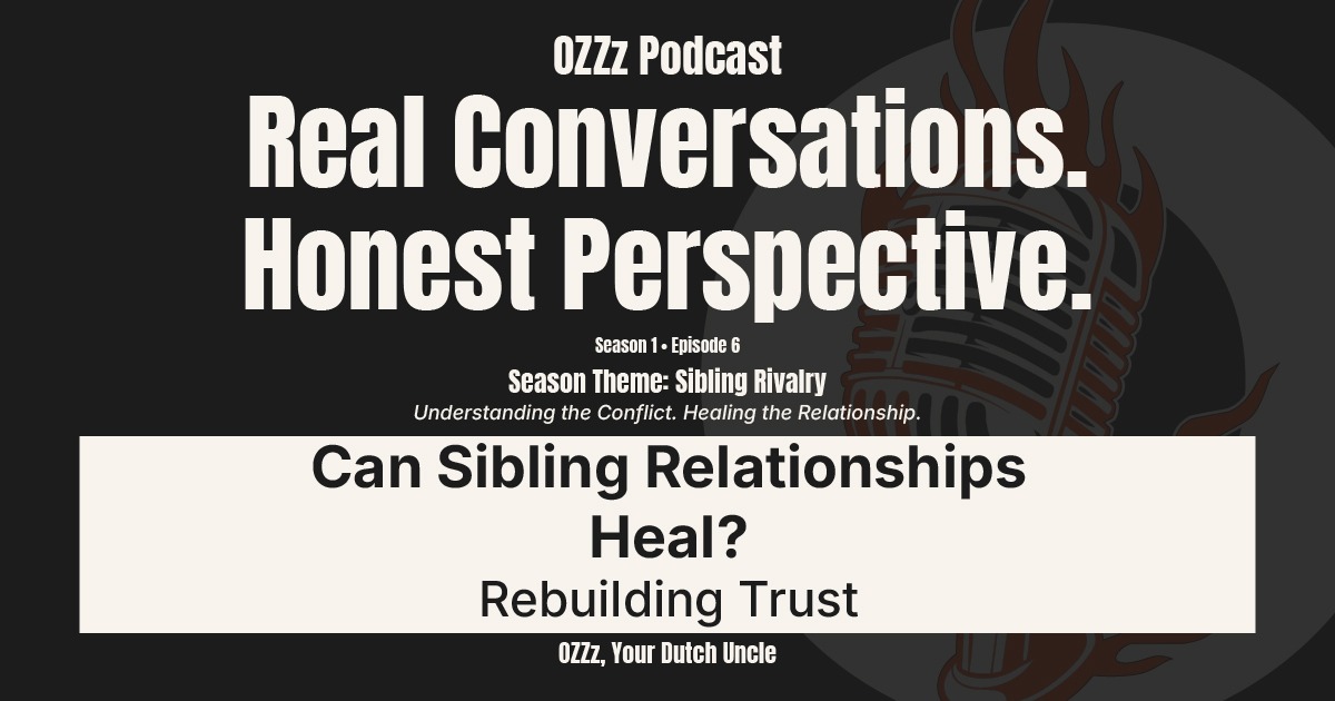 OZZz Podcast Season 1 Episode 6 Can Sibling Relationships Heal Rebuilding Trust - Featured Image